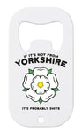 If It's Not From Yorkshire Bottle Opener